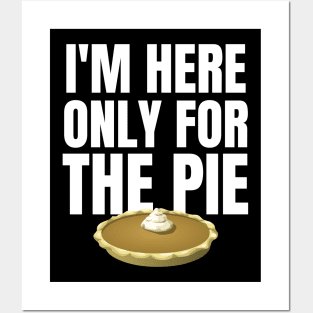 I'm Only here for the Pie Thanksgiving Posters and Art